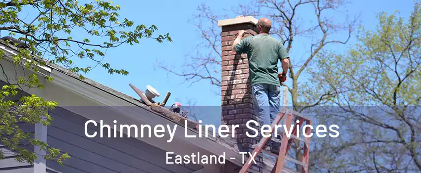 Chimney Liner Services Eastland - TX