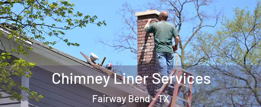 Chimney Liner Services Fairway Bend - TX
