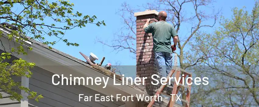 Chimney Liner Services Far East Fort Worth - TX