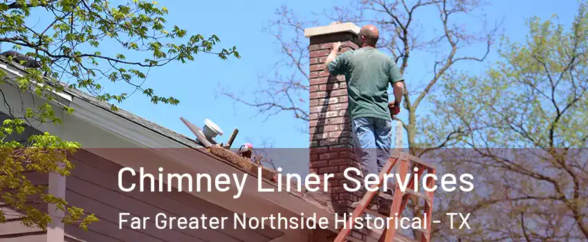 Chimney Liner Services Far Greater Northside Historical - TX