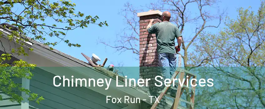 Chimney Liner Services Fox Run - TX