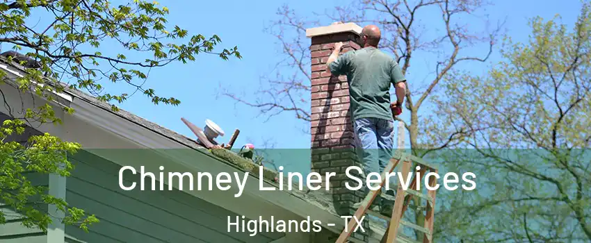 Chimney Liner Services Highlands - TX