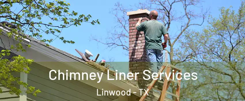 Chimney Liner Services Linwood - TX