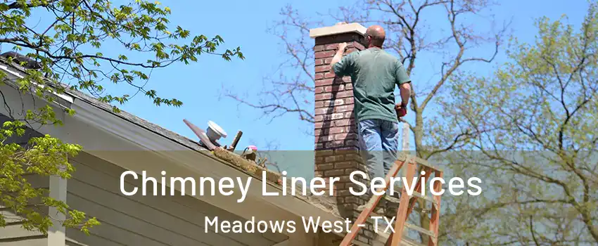 Chimney Liner Services Meadows West - TX