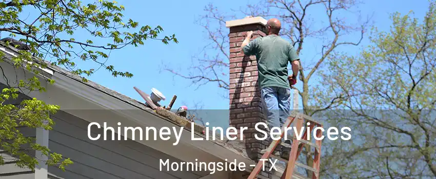 Chimney Liner Services Morningside - TX