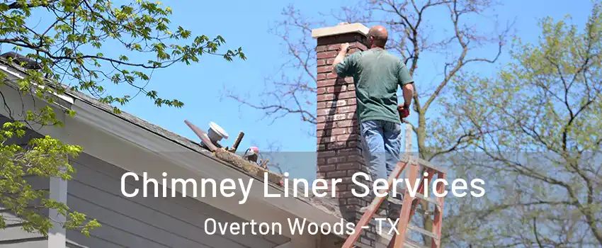 Chimney Liner Services Overton Woods - TX
