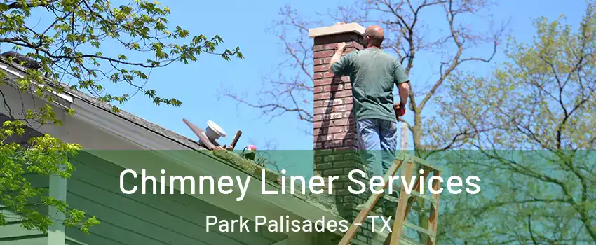 Chimney Liner Services Park Palisades - TX