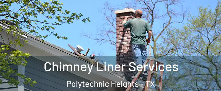 Chimney Liner Services Polytechnic Heights - TX