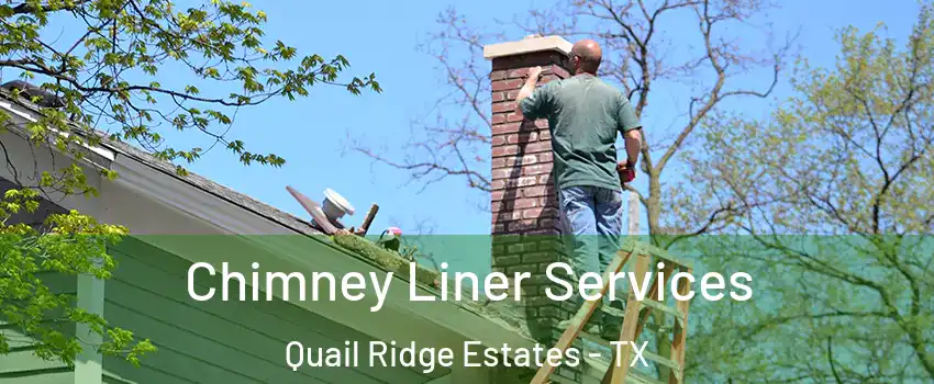 Chimney Liner Services Quail Ridge Estates - TX