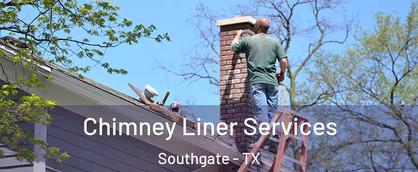 Chimney Liner Services Southgate - TX