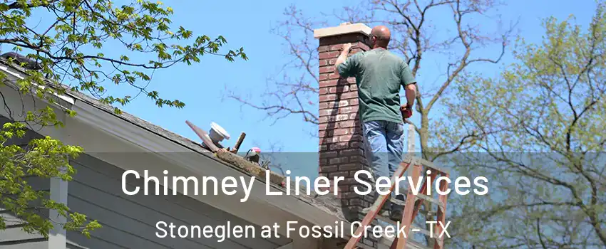 Chimney Liner Services Stoneglen at Fossil Creek - TX