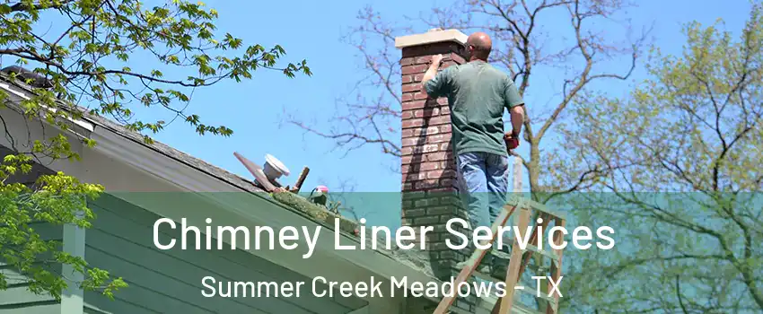 Chimney Liner Services Summer Creek Meadows - TX