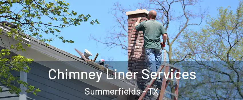 Chimney Liner Services Summerfields - TX