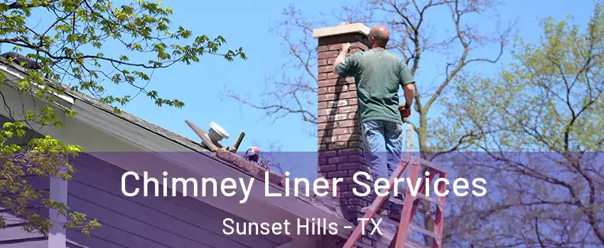Chimney Liner Services Sunset Hills - TX