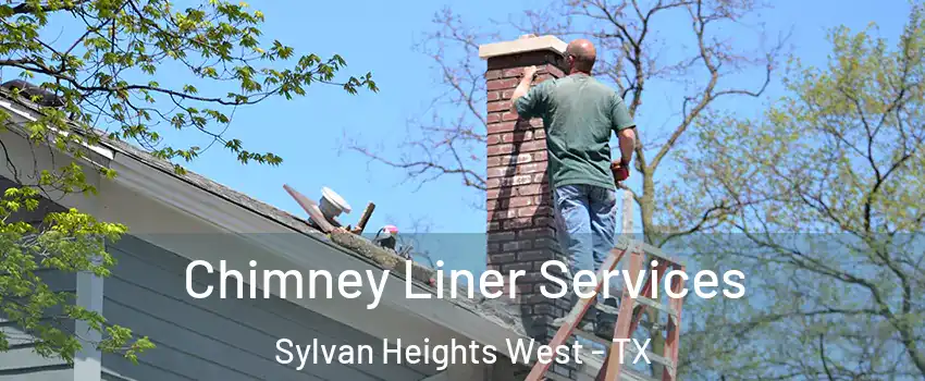 Chimney Liner Services Sylvan Heights West - TX