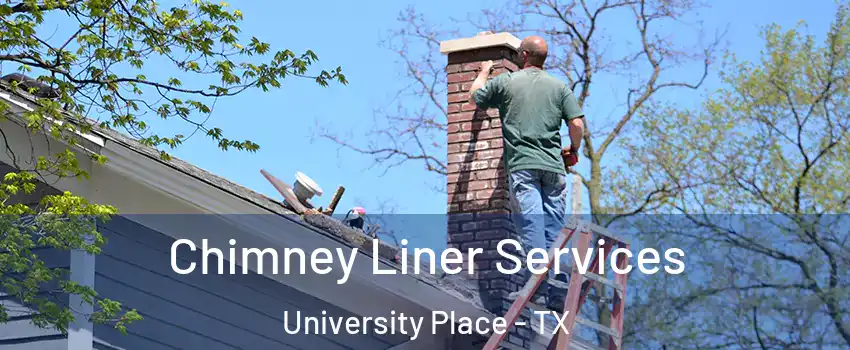 Chimney Liner Services University Place - TX