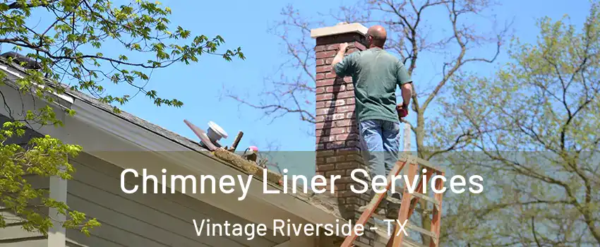 Chimney Liner Services Vintage Riverside - TX