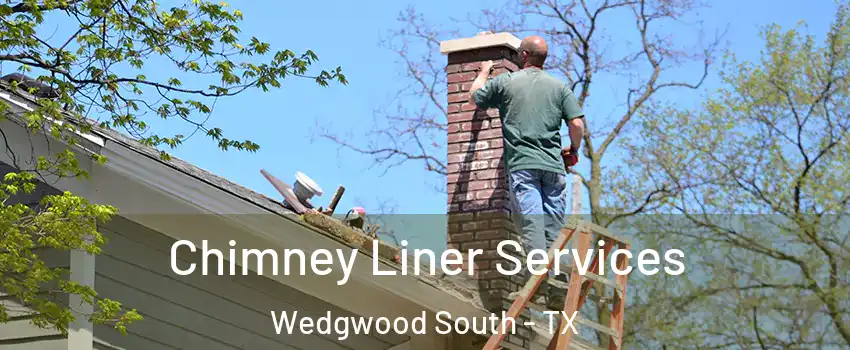 Chimney Liner Services Wedgwood South - TX
