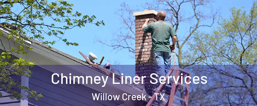 Chimney Liner Services Willow Creek - TX