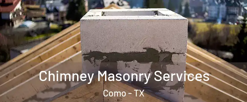 Chimney Masonry Services Como - TX