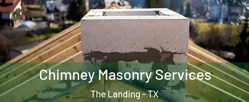 Chimney Masonry Services The Landing - TX
