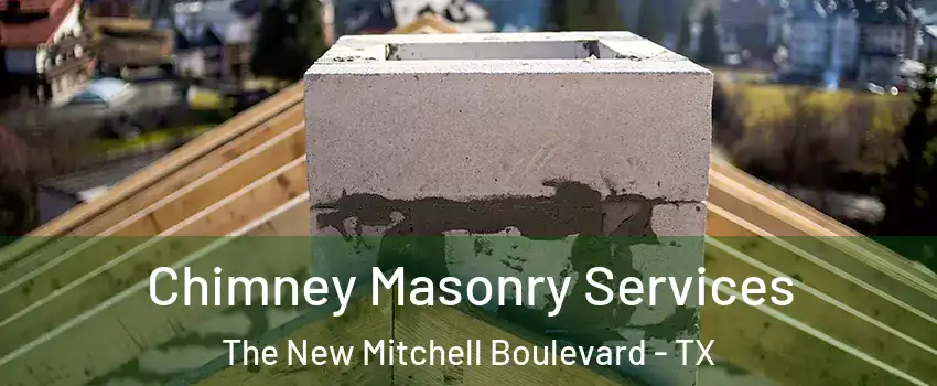 Chimney Masonry Services The New Mitchell Boulevard - TX