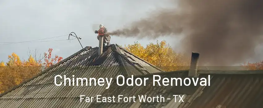 Chimney Odor Removal Far East Fort Worth - TX
