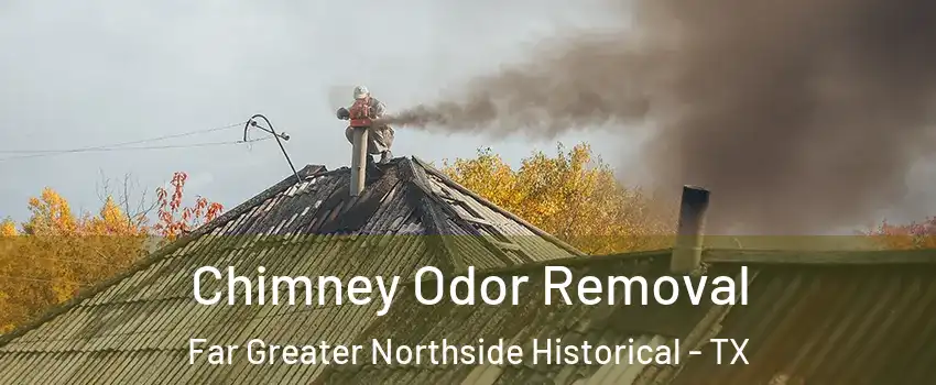 Chimney Odor Removal Far Greater Northside Historical - TX