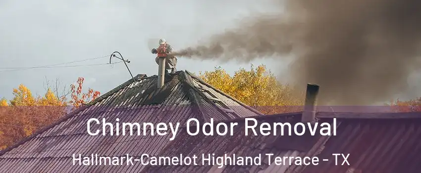 Chimney Odor Removal Hallmark-Camelot Highland Terrace - TX