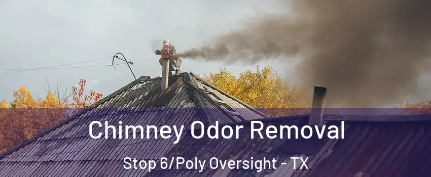 Chimney Odor Removal Stop 6/Poly Oversight - TX