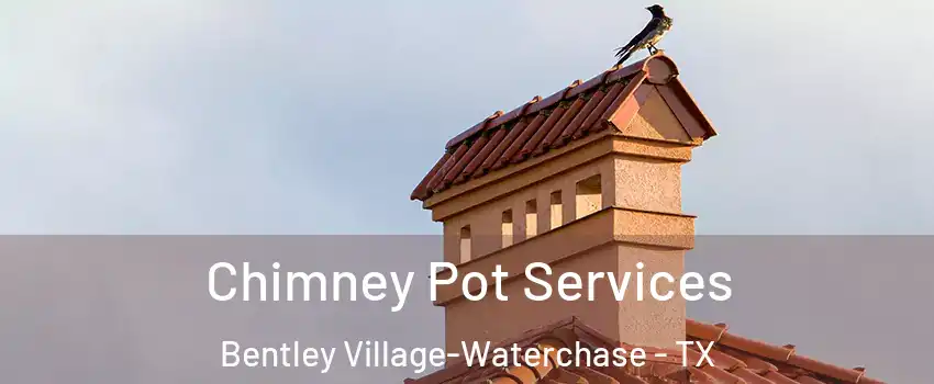 Chimney Pot Services Bentley Village-Waterchase - TX