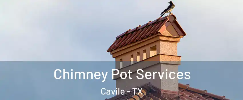 Chimney Pot Services Cavile - TX