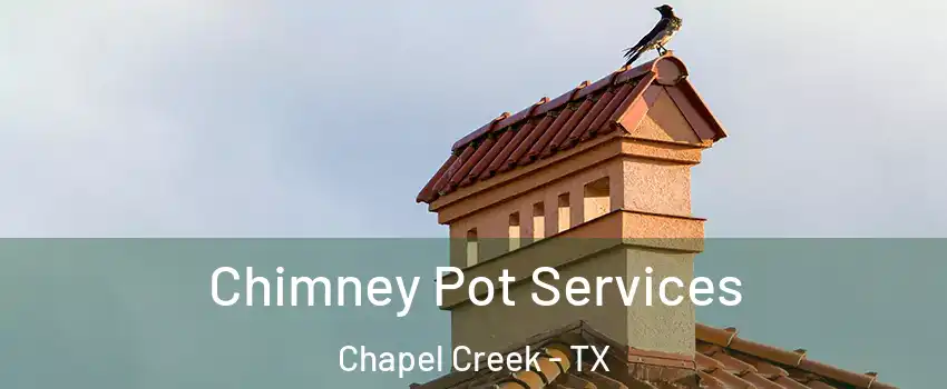 Chimney Pot Services Chapel Creek - TX