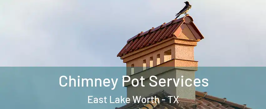 Chimney Pot Services East Lake Worth - TX