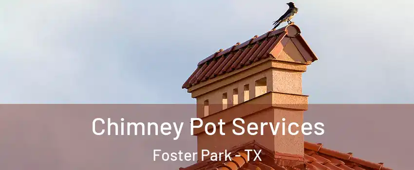 Chimney Pot Services Foster Park - TX