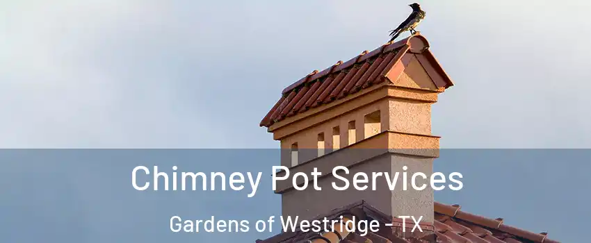 Chimney Pot Services Gardens of Westridge - TX