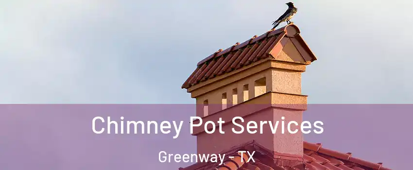Chimney Pot Services Greenway - TX