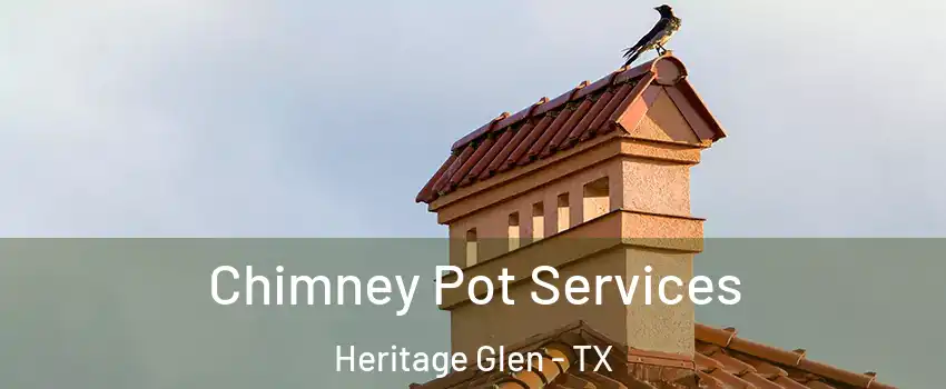 Chimney Pot Services Heritage Glen - TX