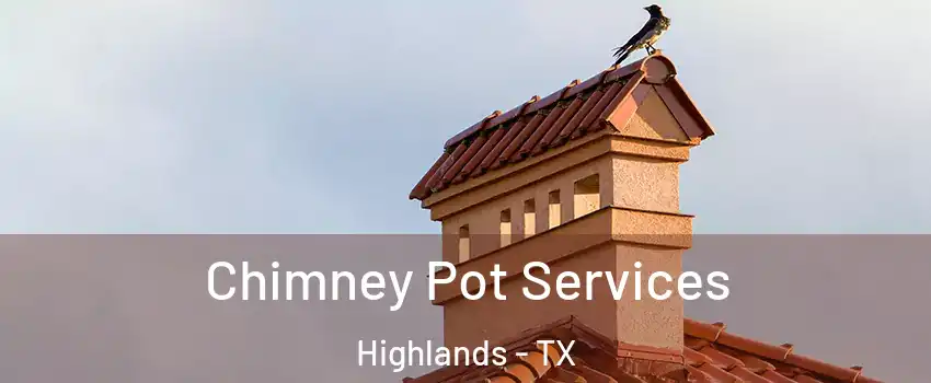 Chimney Pot Services Highlands - TX