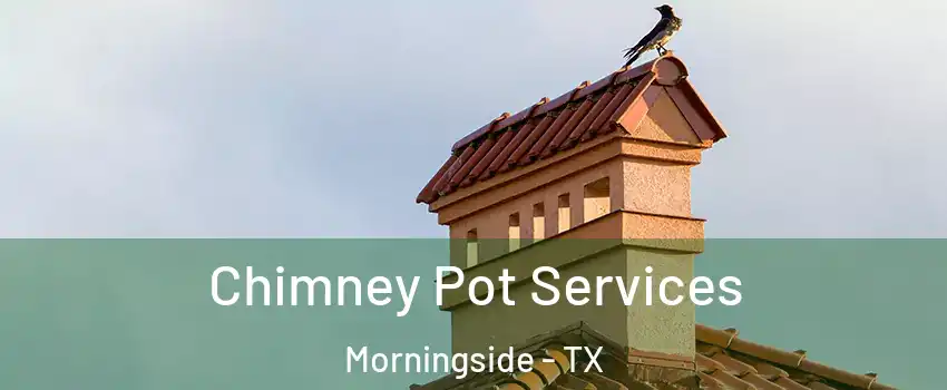 Chimney Pot Services Morningside - TX
