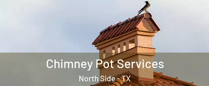 Chimney Pot Services North Side - TX