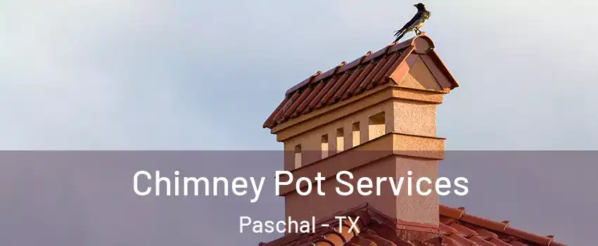 Chimney Pot Services Paschal - TX
