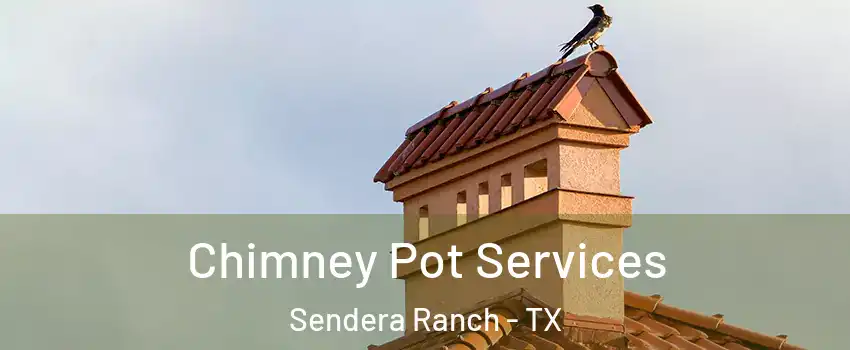 Chimney Pot Services Sendera Ranch - TX