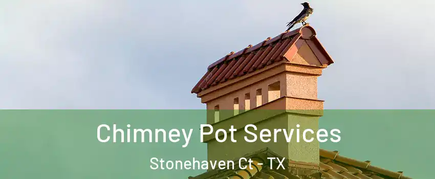 Chimney Pot Services Stonehaven Ct - TX