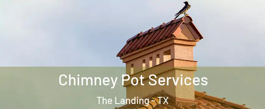 Chimney Pot Services The Landing - TX