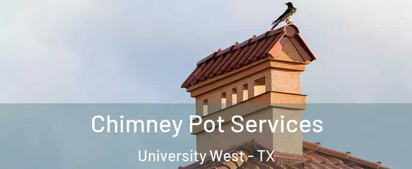 Chimney Pot Services University West - TX