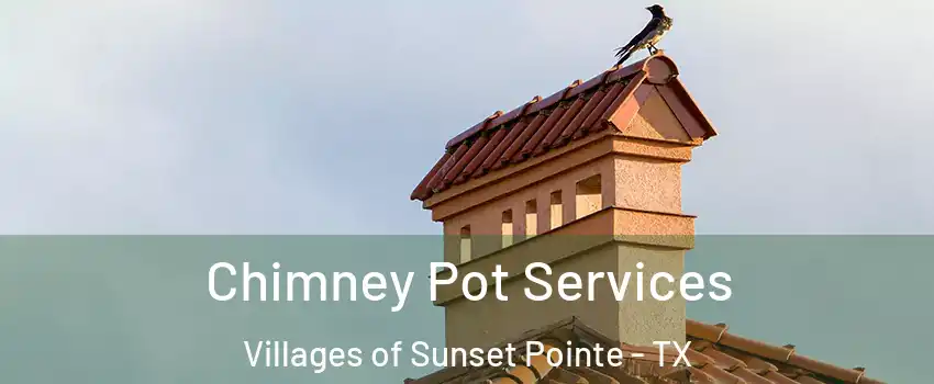 Chimney Pot Services Villages of Sunset Pointe - TX