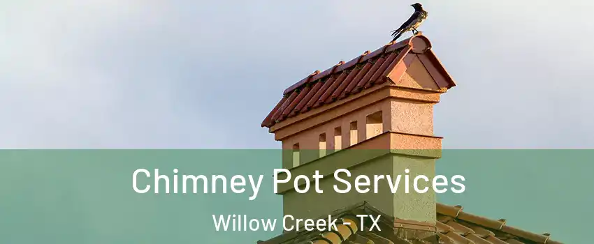 Chimney Pot Services Willow Creek - TX