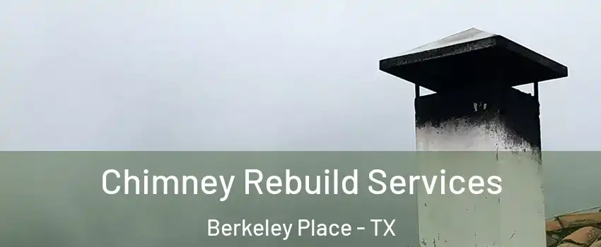 Chimney Rebuild Services Berkeley Place - TX