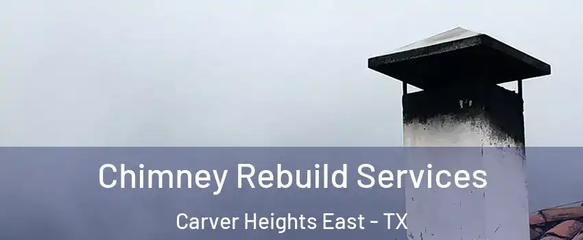 Chimney Rebuild Services Carver Heights East - TX